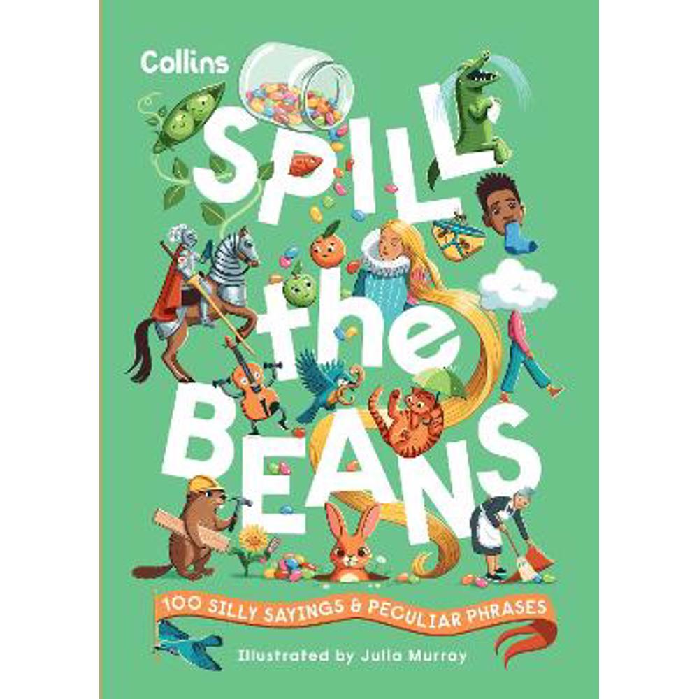 Spill the Beans: 100 silly sayings and peculiar phrases (Hardback) - Collins Kids